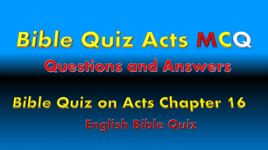Bible Quiz on Acts Chapter 16 Bible Quiz on Acts Chapter 16